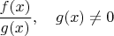 $\dfrac{f(x)}{g(x)}, \quad g(x) \ne 0$