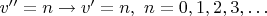 $v'' = n \rightarrow v'=n, \ n =0,1,2,3,\ldots$