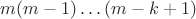 $m(m-1)\ldots(m-k+1)$