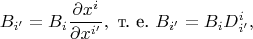 $$B_{i'}=B_i\frac{\partial x^{i}}{\partial x^{i'}}, \text{ т. е. } B_{i'}=B_iD_{i'}^{i},$$