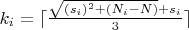 $k_i=\lceil\frac{\sqrt{(s_i)^2+(N_i-N)}+s_i}3\rceil$