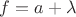 $f=a+\lambda$