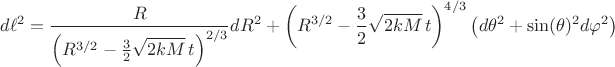 $$d \ell^2 = \frac{R}{\left( R^{3/2} - \frac{3}{2} \sqrt{2 k M} \, t \right)^{2/3}} dR^2
+ \left( R^{3/2} - \frac{3}{2} \sqrt{2 k M} \, t \right)^{4/3} \left(d\theta^2 + \sin(\theta)^2 d \varphi^2 \right)$$