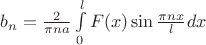 $b_n=\frac{2}{\pi na}\int\limits_{0}^{l}F(x)\sin\frac{\pi nx}{l}dx$