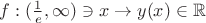 $f:(\frac1e,\infty)\ni x\to y(x)\in{\mathbb R}$