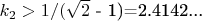 $ k_2>1/($\sqrt{2}$ - 1)=2.4142...$