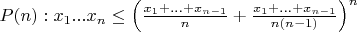 $ P(n): x_1 ... x_n \leq \left(\frac {x_1 + ... + x_{n - 1}} n + \frac {x_1 + ... + x_{n - 1}} {n(n - 1)} \right) ^n$