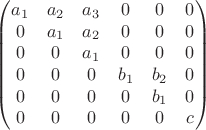 $$
\begin{pmatrix}
a_1 & a_2 & a_3 & 0 & 0 & 0 \\
0 & a_1 & a_2 & 0 & 0 & 0 \\
0 & 0 & a_1 & 0 & 0 & 0 \\
0 & 0 & 0 & b_1 & b_2 & 0 \\
0 & 0 & 0 & 0 & b_1 & 0 \\
0 & 0 & 0& 0 & 0 & c \\
\end{pmatrix}
$$