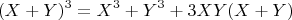 $$(X +Y)^3 = X^3 +Y^3 +3XY(X+Y)$$
