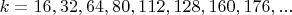 $k=16,32,64,80,112,128,160,176,...$