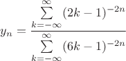 $y_n=\dfrac{\sum\limits_{k=-\infty}^{\infty}(2k-1)^{-2n}}{\sum\limits_{k=-\infty}^{\infty}(6k-1)^{-2n}}