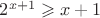 $2^{x+1} \geqslant x+1$