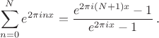 $$\sum_{n=0}^N e^{2\pi inx}=\frac{e^{2\pi i(N+1)x}-1}{e^{2\pi ix}-1}\,. $$