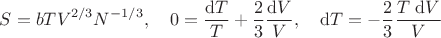 $$S = b T V^{2/3} N^{-1/3}, \quad 0 = \frac{\mathrm dT}{T} + \frac{2}{3} \frac{\mathrm dV}{V}, \quad \mathrm dT = -\frac{2}{3} \frac{T \ \mathrm dV}{V}$$