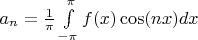 $a_n= \frac{1}{\pi}\int\limits_{-\pi}^{\pi}f(x)\cos(nx)dx$