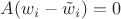 $A(w_i - \tilde w_i) = 0$