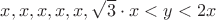 $x, x, x, x, x, \sqrt 3\cdot x<y<2x$ $x, x, x, x, x, \sqrt 3\cdot x<y<2x$