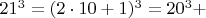 $  21^3 =  (2\cdot 10+1)^3=  20^3 +    $