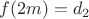 $f(2m)=d_2$