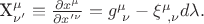 X^{ \mu}_{\nu'}\equiv\frac{\partial x^{\mu}}{\partial x'^{\nu}}=g^{\mu}_{\ \nu}-\xi^{\mu}_{\ ,\nu}d\lambda.