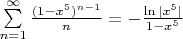 $
\sum\limits_{n=1}^{\infty} \frac{(1-x^5)^{n-1}}{n} = -\frac{\ln|x^5|}{1-x^5}
$