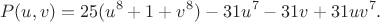 $$P(u,v)=25(u^8+1+v^8)-31u^7-31v+31uv^7.$$