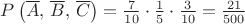 $\[
P\left( {\overline A ,\,\overline B ,\,\overline C } \right) = \frac{7}{{10}} \cdot \frac{1}{5} \cdot \frac{3}{{10}} = \frac{{21}}{{500}}
\]
$