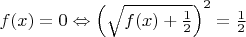$f(x)=0\Leftrightarrow \left(\sqrt{f(x)+\frac12}\right)^2=\frac12$