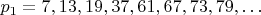 $p_1 = 7, 13, 19,37, 61,67,73,79,&hellip;$