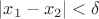 $ |x_1-x_2|<\delta$\ \