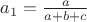 $a_1=\frac{a}{a+b+c}$