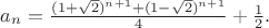 $a_n=\frac{(1+\sqrt 2 )^{n+1}+(1-\sqrt 2 )^{n+1}}{4}+\frac 12 .$