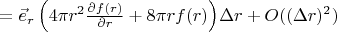 $= \vec{e}_r \, \Bigl( 4 \pi r^2 \frac{\partial f(r)}{\partial r} + 8 \pi r f(r) \Bigr) \Delta r + O((\Delta r)^2) $