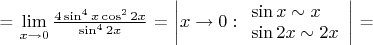 = $\lim\limits_{x\to 0}\frac{4\sin^4 x \cos^2 2x}{\sin^4 2x}$ = $\left| x\to 0:\begin{array}{l} \sin x\sim x  \\ \sin 2x\sim 2x \end{array}\right|$ =