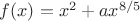 $f(x)=x^2+ax^{8/5}$