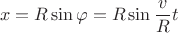 $$x=R\sin\varphi=R\sin\frac{v}{R}t$$ $$x=R\sin\varphi=R\sin\frac{v}{R}t$$
