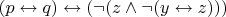 $(p \leftrightarrow q) \leftrightarrow (\lnot (z \land \lnot (y \leftrightarrow z)))$