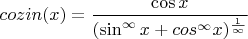 $cozin(x)=\dfrac{\cos x}{(\sin^{\infty}{x}+cos^{\infty}{x})^{\frac{1}{\infty}}}$