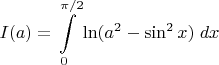 $I(a)=\displaystyle\int\limits_{0}^{\pi/2}\ln(a^2-\sin^2x)\;dx$