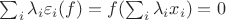 $\sum_i \lambda_i \varepsilon_i(f)=f(\sum_i \lambda_i x_i)=0$
