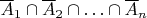 $\overline A_1\cap \overline A_2\cap \ldots\cap \overline A_n$