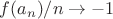 $f(a_n)/n\to -1$
