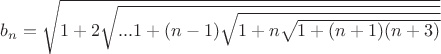 $b_n = \sqrt{1+2\sqrt{...1+(n-1)\sqrt{1+n\sqrt{1+(n+1)(n+3)}}}}$