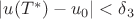 $|u(T^*) - u_0| < \delta_3$