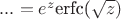 $...=e^z$erfc(\sqrt{z})$