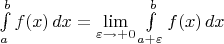 $\int\limits_a^bf(x)\,dx=\lim\limits_{\varepsilon\to+0}\int\limits_{a+\varepsilon}^bf(x)\,dx$