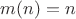 $m(n)=n$