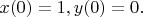 $x(0)=1, y(0)=0.$