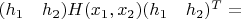 $(h_1 \quad  h_2) H(x_1, x_2) (h_1 \quad  h_2)^T = $