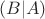 $(B|A)$
